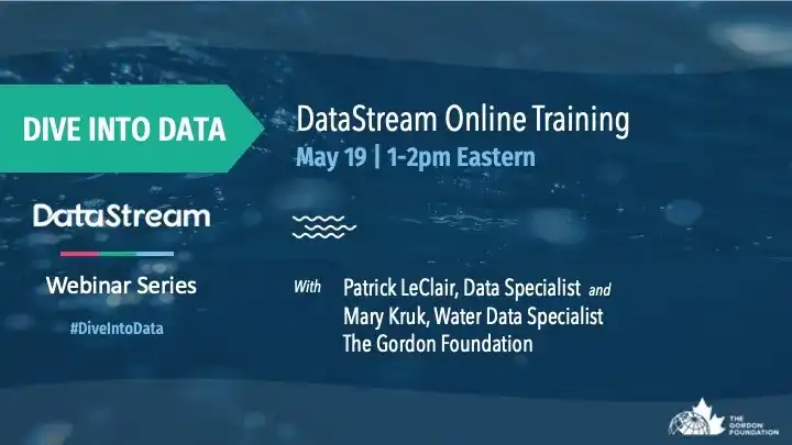 DataStream Online Training - With Mary Kruk and Patrick LeClair, Data Specialists, The Gordon Foundation  Wednesday, May 19, 2021 | 1 - 2pm (EDT)